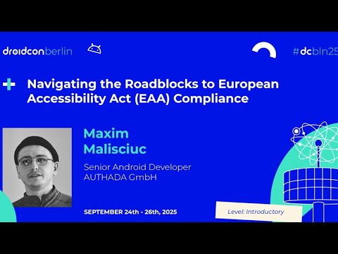 Navigating the Roadblocks to European Accessibility Act - Maxim Malisciuc | droidcon Berlin 2025