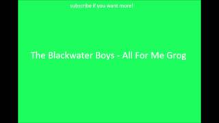 Irish Drinking Songs- The Blackwater Boys - All For Me Grog