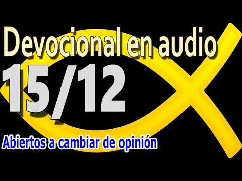 Devocional en audio 15/12 - Abiertos a cambiar de opinión