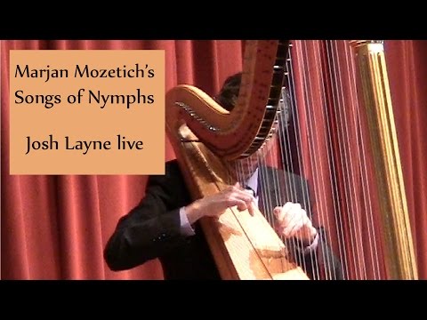 "Songs of Nymphs" for harp by Marjan Mozetich - Josh Layne performs live