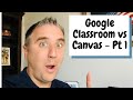 Google Classroom vs Canvas - Which is Better? - Part 1