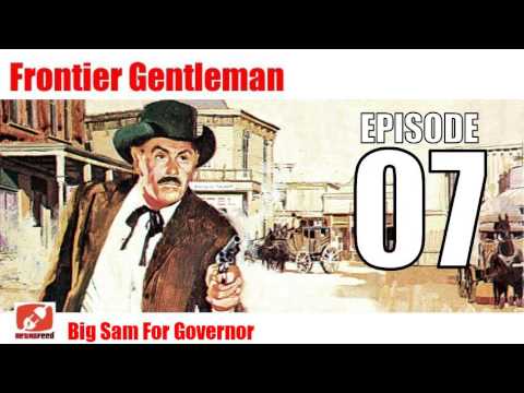 Frontier Gentleman - 07 - Big Sam For Governor - Western Radio Show Old TIme Radio