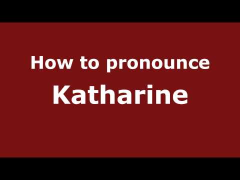 How to Pronounce Katharine - PronounceNames.com
