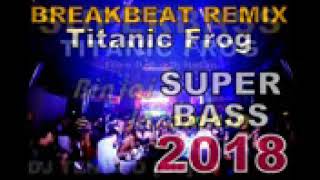 Download lagu DJ BREAKBEAT REMIX SUPERBASS 2018 [Titanic Frog - Binjai Insomnia] Breakbeat Remix mp3
