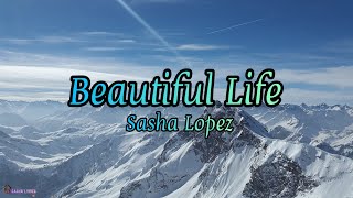 Download lagu Beautiful Life - Sasha Lopez(Lyrics) mp3