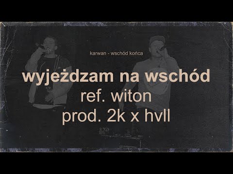 Karwan - Wyjeżdżam na wschód ref. Witon (prod. 2K x HVLL)