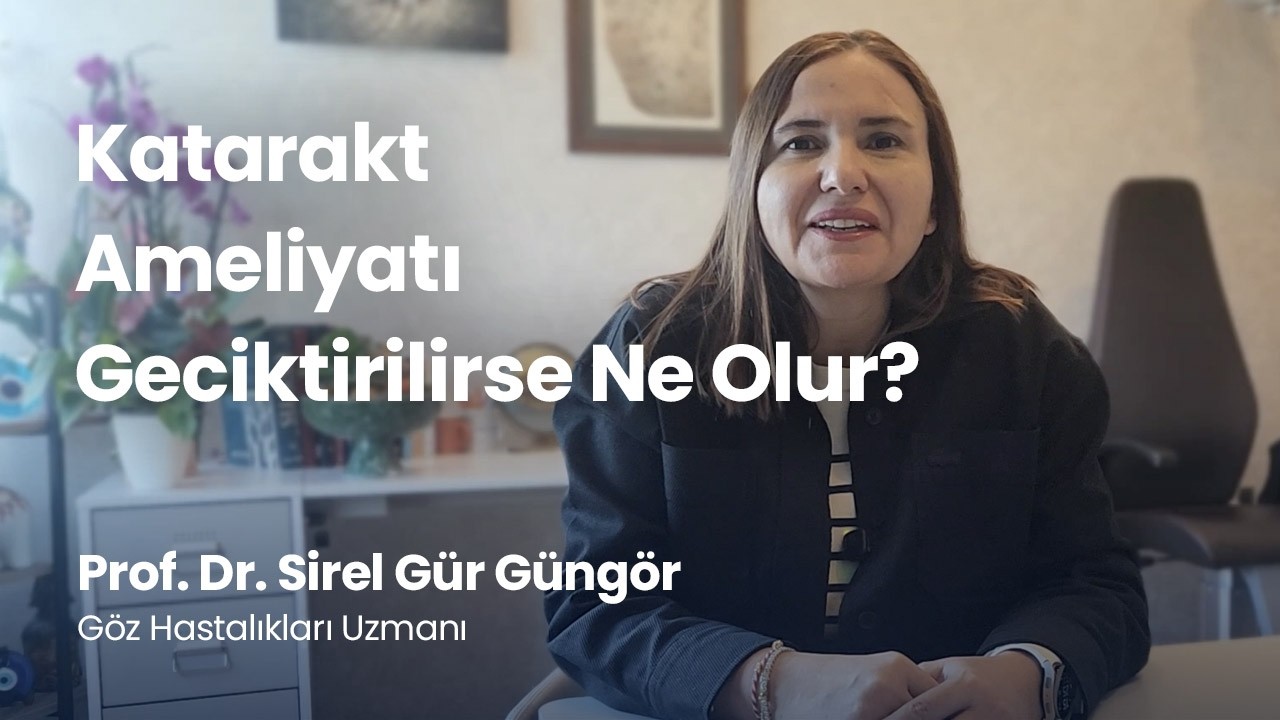 Katarakt Ameliyatı Geciktirilirse Ne Olur?
