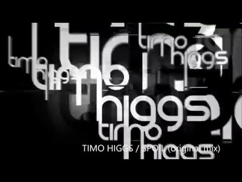 TIMO HIGGS / SPOIL (original mix)