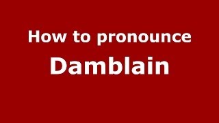 How to pronounce Damblain