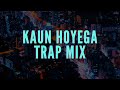 Kaun Hoyega Trap Mix D Mix