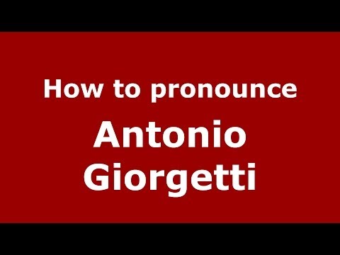 How to pronounce Antonio Giorgetti (Italian/Italy) - PronounceNames.com