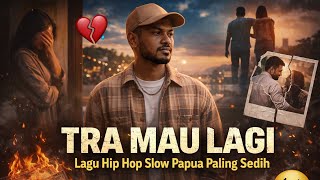 Download lagu Tra Mau Lagi | Lagu Hip Hop Slow Papua Paling Sedih 2026” mp3