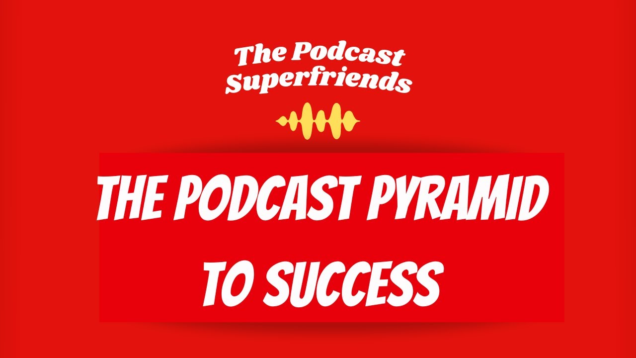 The Podcast Pyramid To Success
