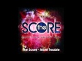 The Score - More Trouble