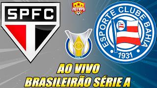 SÃO PAULO X BAHIA AO VIVO CAMPEONATO BRASILEIRO SÉRIE A - NARRAÇÃO