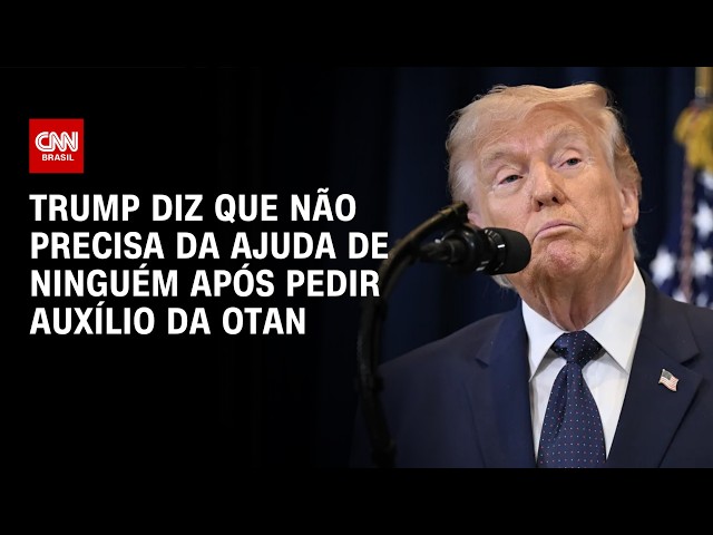 TRUMP diz que "NÃO precisa da ajuda de ninguém" após pedir auxílio da OTAN