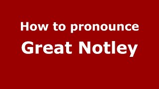 How to pronounce Great Notley