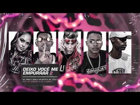 MC PRINCY , BARCA NA BATIDA, MC VEVETO, MC FLAVINHO, MC KIMBERLY - DEIXO VOCÊ ME EMPURRAR 2