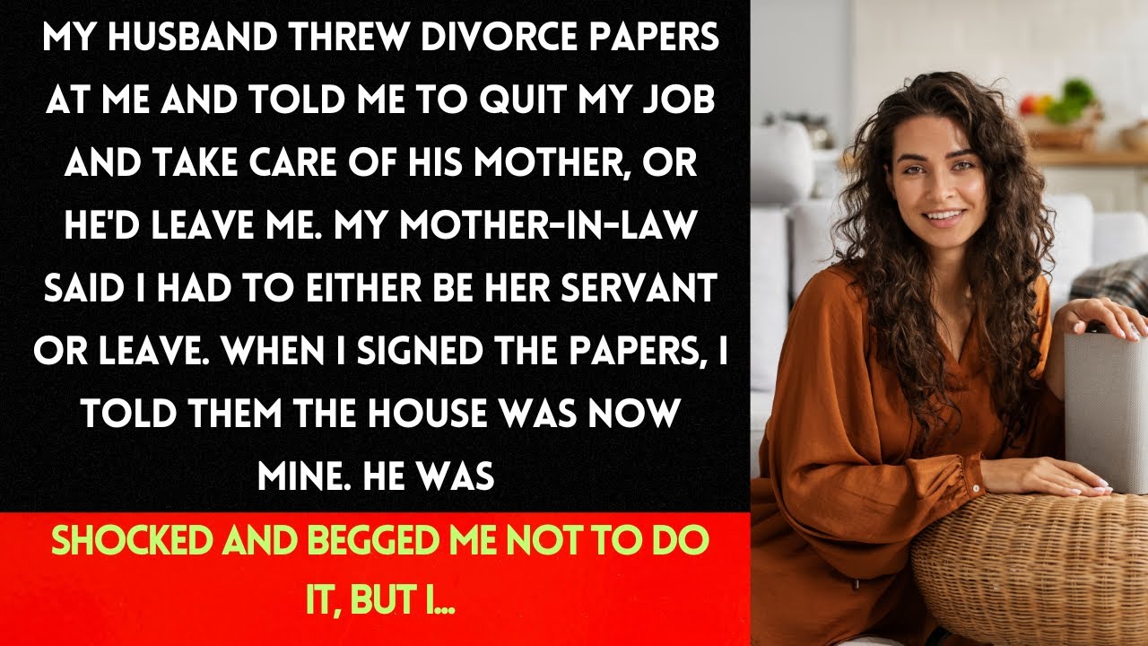 My husband threw divorce papers at me and said I had to quit my job and take care of his mother....