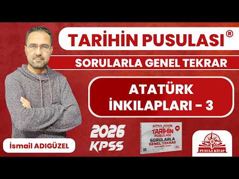2026 KPSS Tarihin Pusulası - Atatürk İnkılapları - 3 - İsmail ADIGÜZEL
