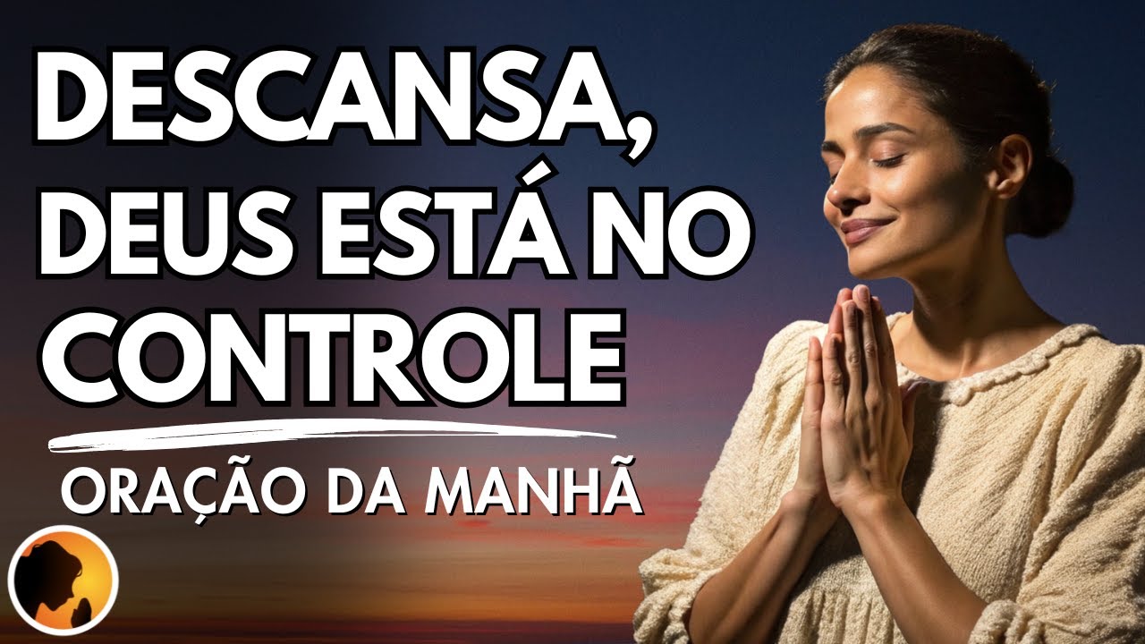 DESCANSA, pois DEUS está no CONTROLE de TUDO!