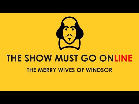 The Merry Wives of Windsor (The Show Must Go Online, webcam, 2020)