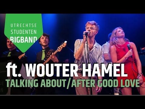 Utrechtse Studenten Bigband ft. Wouter Hamel & Carlo de Wijs - Talking About/After Good Love
