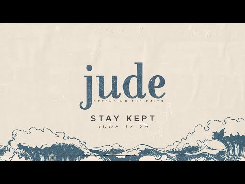 Jude 17-25 - Stay Kept | Sermon Video