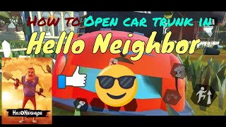 How to Open car trunk in Hello Neighbor