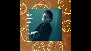 Early in the Morning - Robert Palmer [45 RPM Single Version]