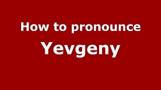 How to pronounce Yevgeny