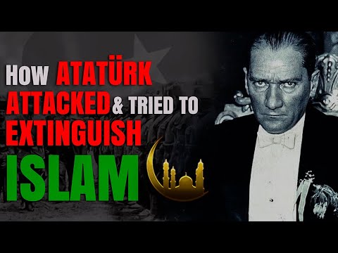 How Atatürk attacked and tried to extinguish Islam | Part 1