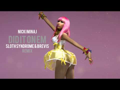 Nicki Minaj - Did It On Em (Sloth Syndrome x Brevis Remix )