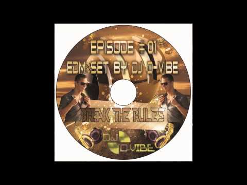 Break The Rules - EDM Set By DJ D VIBE(Episode #01)2016-2017