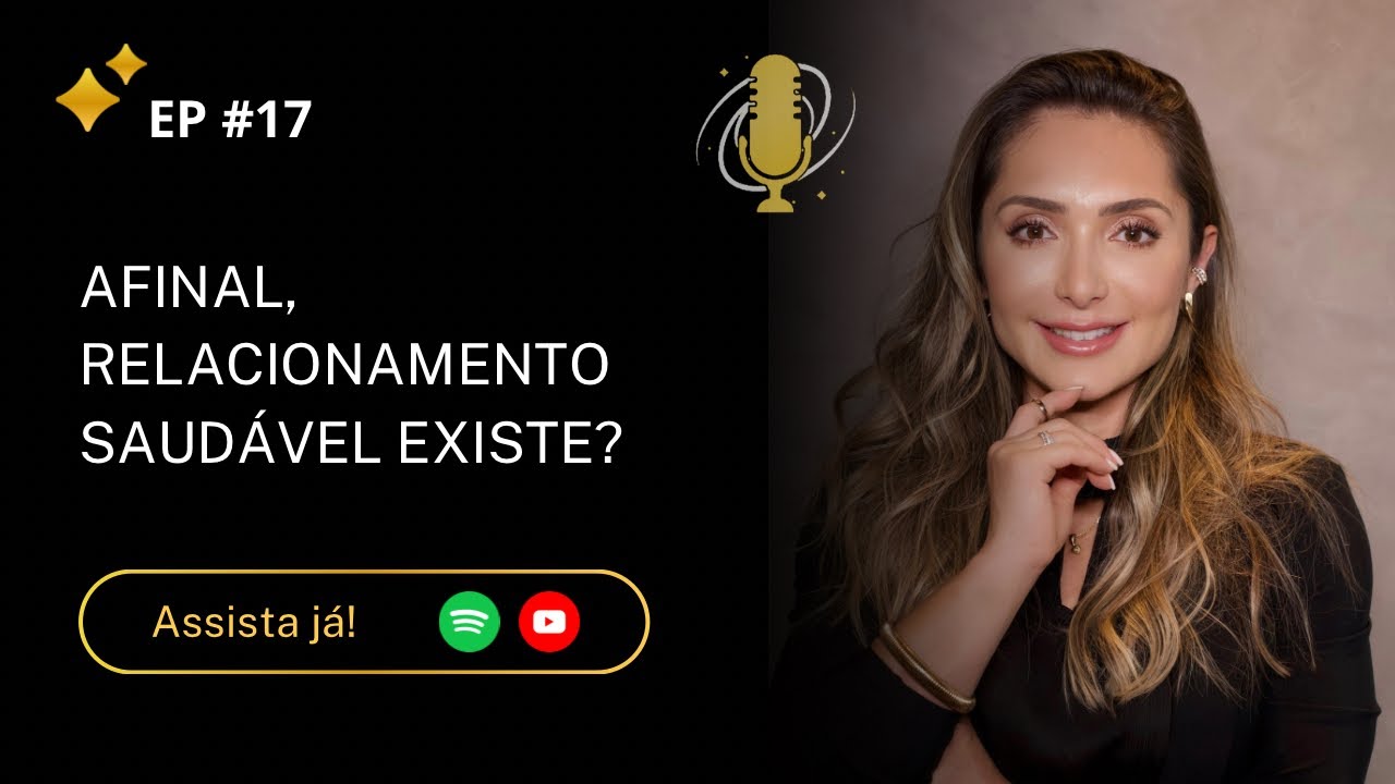 EP17 | Afinal, relacionamento saudável existe? com Camila Sponton
