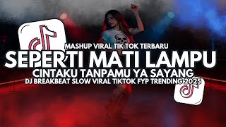 Download lagu DJ Seperti Mati Lampu – Cintaku Tanpamu Ya Sayang - Breakbeat Slow Full Bass Viral TikTok 2025 mp3