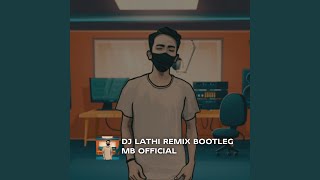 Download lagu DJ LATHI REMIX BOOTLEG... mp3