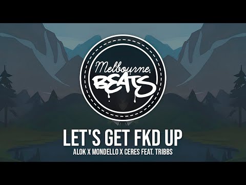 Alok x Mondello x CERES ft. Tribbs - LET'S GET FKD UP