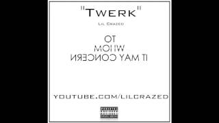 Twerk - Lil Crazed (Audio Only)