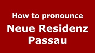 How to pronounce Neue Residenz Passau
