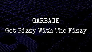 GARBAGE - Get Bizzy With The Fizzy (Lyric Video)