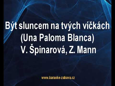 Být sluncem na tvých víčkách (Una Paloma Blanka) - V. Špinarová, Z. Mann Karaoke tip