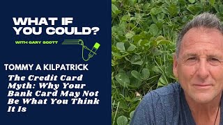 Tommy Kilpatrick | The Credit Card Myth: Why Your Bank Card May Not Be What You Think It Is