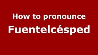 How to pronounce Fuentelcésped