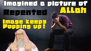Used to imagine picture of Allah, repented but the image pops up in head, what to do assim al hakeem