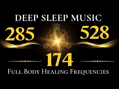 285hz + 174Hz + 528Hz FREQUENCY SLEEP MEDITATION | Healing the Body & Cleanse the whole Body Aura