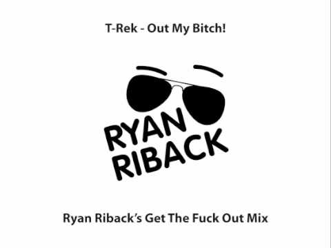 T-Rek - Out My Bitch (Ryan Riback Remix)