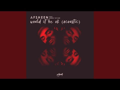 Download Afsheen - Would It Be OK [Acoustic] (feat. Angel Taylor) MP3