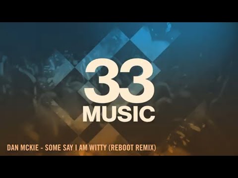 Dan McKie - Some Say I Am Witty (Reboot Remix) [Official Video]