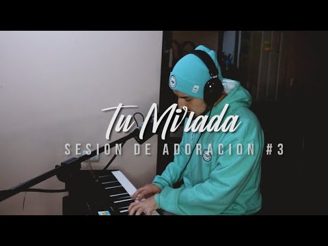 "Tu Mirada" + Espontaneo | Sesion de Adoración #3